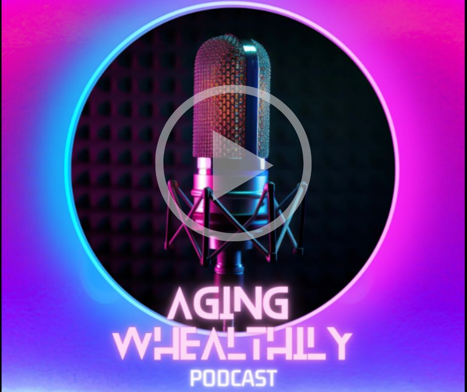 Image of big microphone used for recording a podcast and the icon to click to make it play. The caption is "Aging Whealthily Podcast."